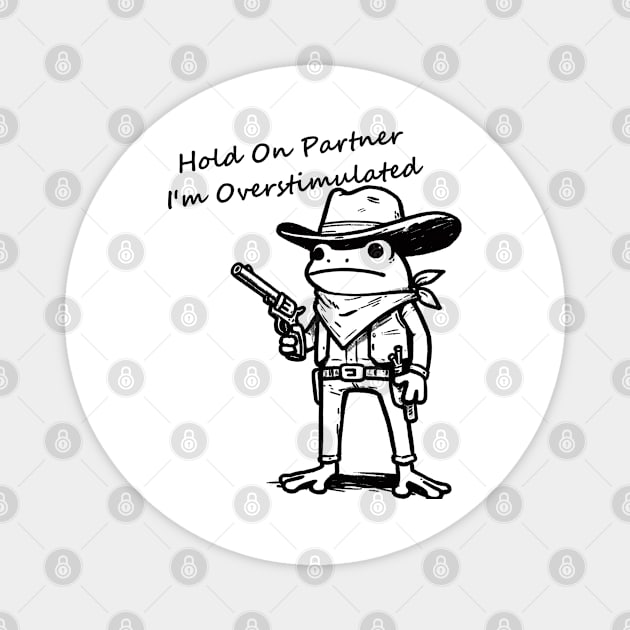 Hold On Partner Im Overstimulated Magnet by JessArty